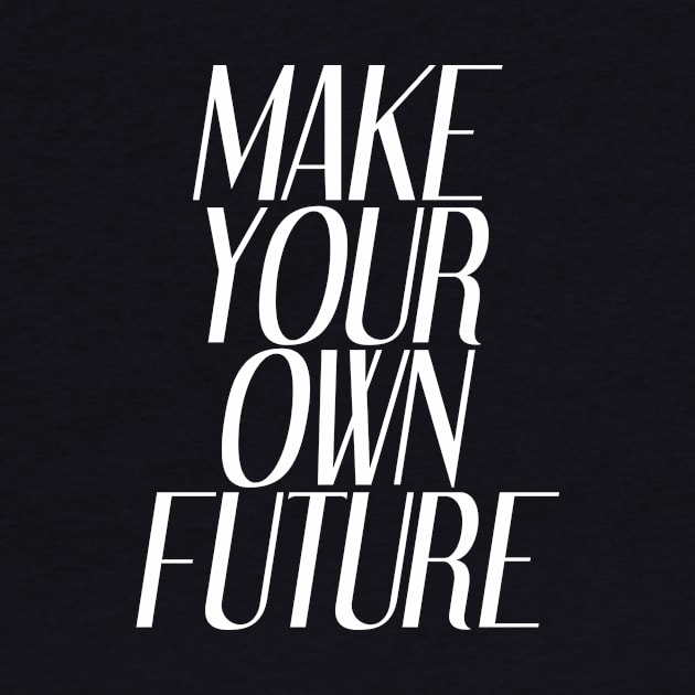 Make Your Own Future | Inspirational by Inspirify